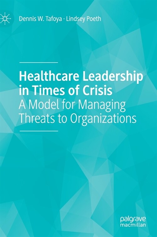 Healthcare Leadership in Times of Crisis: A Model for Managing Threats to Organizations (Hardcover, 2021)