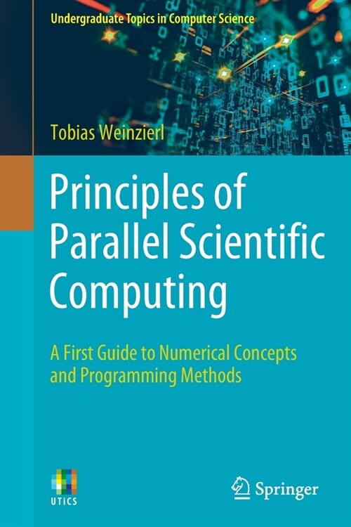 Principles of Parallel Scientific Computing: A First Guide to Numerical Concepts and Programming Methods (Paperback, 2021)
