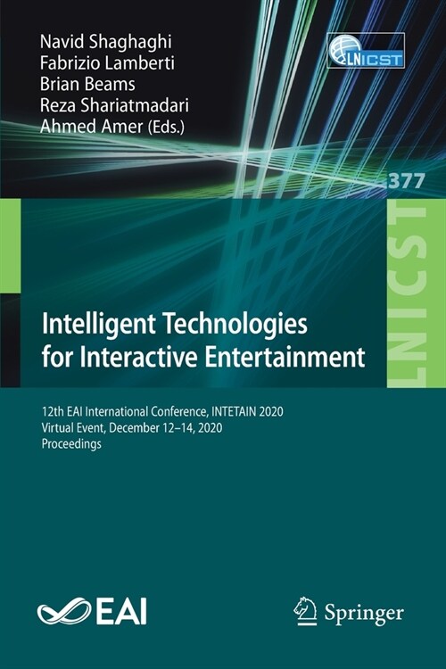 Intelligent Technologies for Interactive Entertainment: 12th Eai International Conference, Intetain 2020, Virtual Event, December 12-14, 2020, Proceed (Paperback, 2021)