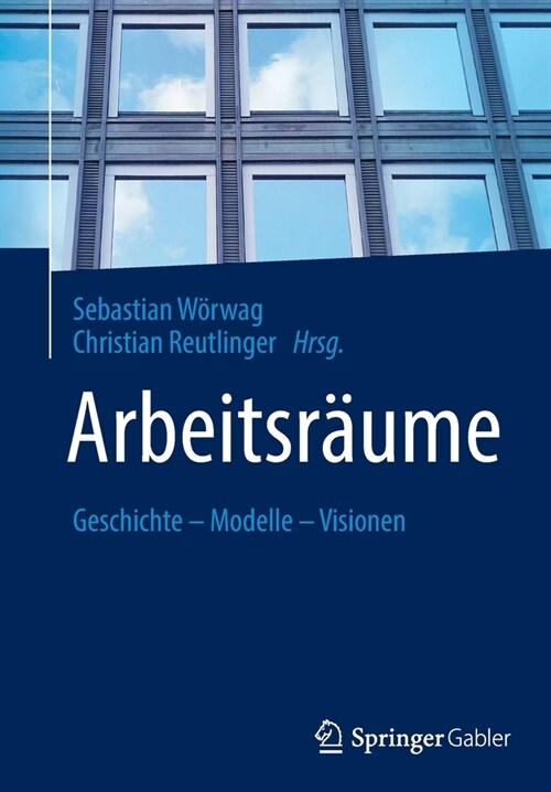 Arbeitsr?me: Geschichte - Modelle - Visionen (Paperback, 1. Aufl. 2021)