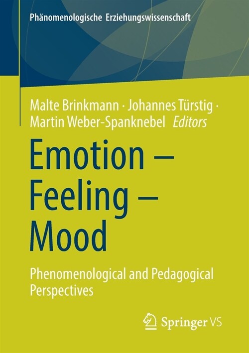 Emotion - Feeling - Mood: Phenomenological and Pedagogical Perspectives (Paperback, 2021)