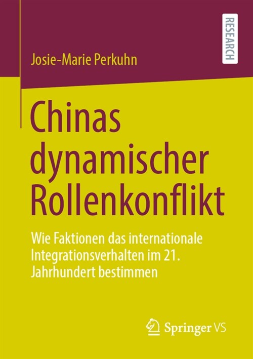 Chinas Dynamischer Rollenkonflikt: Wie Faktionen Das Internationale Integrationsverhalten Im 21. Jahrhundert Bestimmen (Paperback, 1. Aufl. 2021)