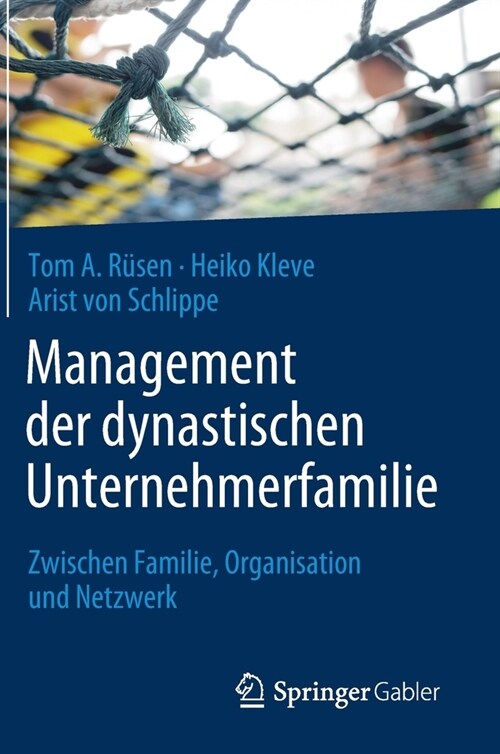 Management Der Dynastischen Unternehmerfamilie: Zwischen Familie, Organisation Und Netzwerk (Hardcover, 1. Aufl. 2021)