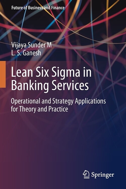 Lean Six SIGMA in Banking Services: Operational and Strategy Applications for Theory and Practice (Paperback, 2020)