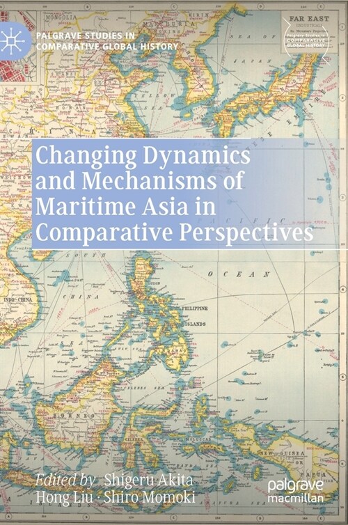 Changing Dynamics and Mechanisms of Maritime Asia in Comparative Perspectives (Hardcover)