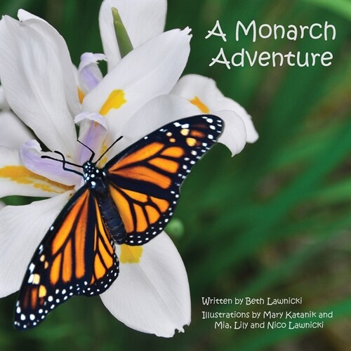 A Monarch Adventure: Winner of a Purple Dragonfly Book Award and National Indie Excellence Award Finalist (Paperback)