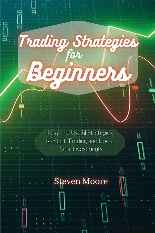 Trading Strategies for Beginners: Easy and Useful Strategies to Start Trading and Boost Your Investments (Paperback)