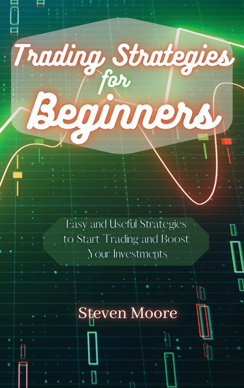 Trading Strategies for Beginners: Easy and Useful Strategies to Start Trading and Boost Your Investments (Hardcover)