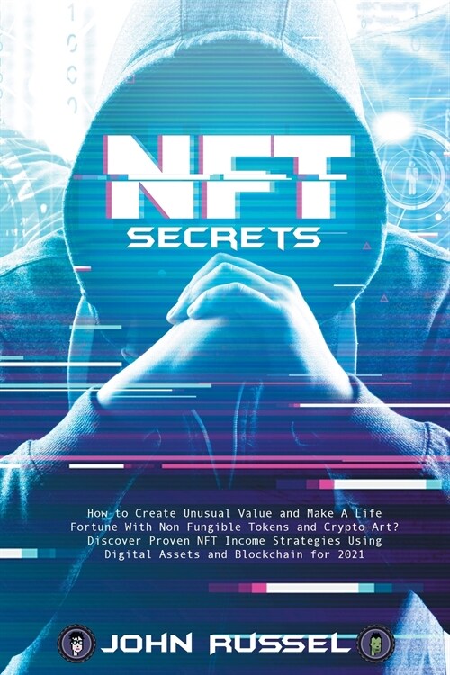 Nft Secrets: How People Are Making Massive 100x Gains From Non Fungible Tokens and Crypto Art Discover My Top Picks for 2021 and th (Paperback)