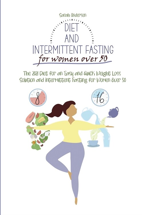 Diet and Intermittent Fasting for Women Over 50: The 2021 Diet for an Easy and Quick Weight Loss Solution and Intermittent Fasting for Women Over 50. (Paperback)