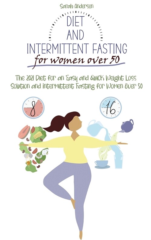 Diet and Intermittent Fasting for Women Over 50: The 2021 Diet for an Easy and Quick Weight Loss Solution and Intermittent Fasting for Women Over 50. (Hardcover)