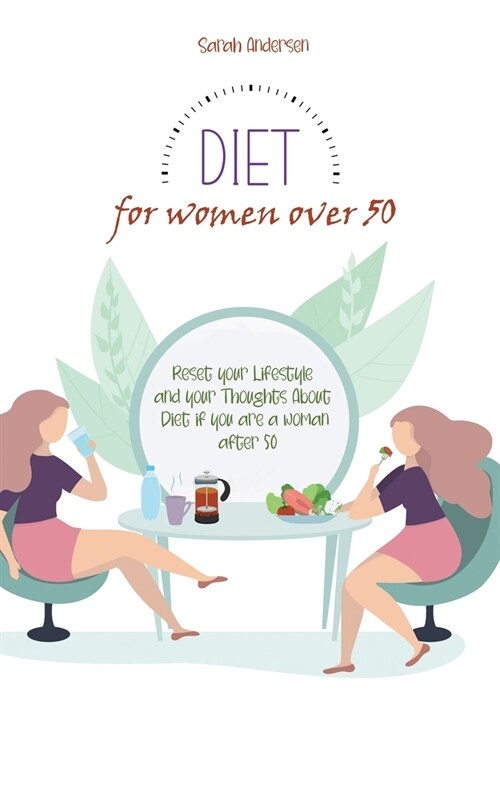 Diet for Women Over 50: Reset your Lifestyle and your Thoughts About Diet if you are a Woman After 50 (Hardcover)