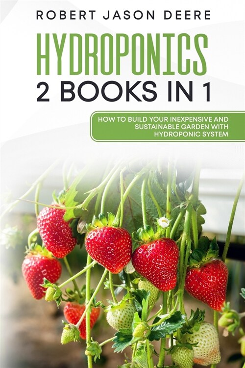 Hydroponics: 2 books in 1 How To Build Your Inexpensive and Sustainable Garden With Hydroponics System (Paperback)