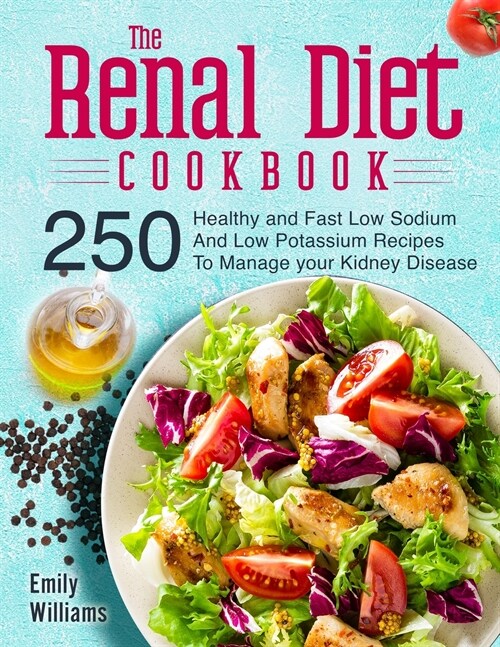 The Renal Diet Cookbook: 250 Healthy and Fast Low Sodium and Low Potassium Recipes to Manage your Kidney Disease (Paperback)