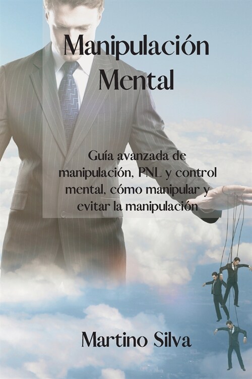 Manipulaci? Mental: Advanced guide to manipulation, NLP and mind control, how to manipulate and avoid manipulation.(SPANISH EDITION). (Paperback)