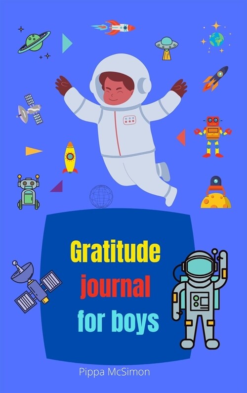 Gratitude journal for boys: Amazing daily Gratitude Journal for Kids to Practice the Attitude of Gratitude & Positive Thinking, to promote happine (Hardcover)