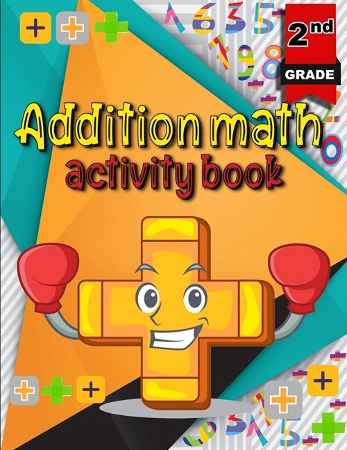 Addition math activity book: Math Addition Problems/ Activity Book for Kids/ Math Practice Problems for Grades 2 (Paperback)