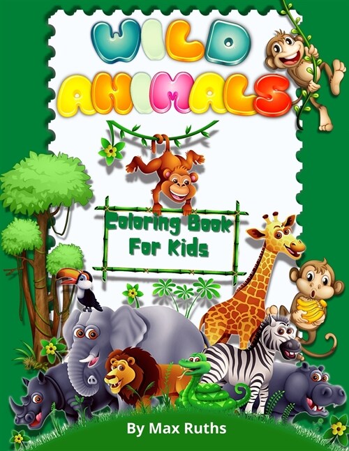 Wild Animals Coloring Book For Kids: Nature Life Animals Colouring Book, Jungle & Forest Colouring Book with Cute Animals Coloring Pages for Kids 4-8 (Paperback)