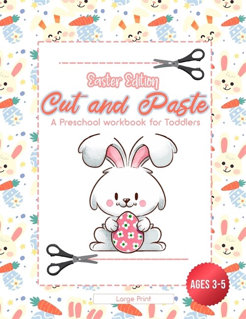 Cut and Paste Easter Edition: A Preschool WorkBook For Toddlers - Ages 3 - 5 - Large Print (Paperback)