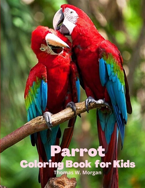 Parrot Coloring Book for Kids: - Children Coloring and Activity Book for Girls & Boys Ages 3-8 - 30 State Parrotss and Nature - Beautiful Parrotss Co (Paperback)