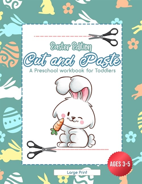 Easter Edition Cut and Paste: A Preschool Workbook for Toddlers - Ages 3 - 5 - Large Print (Paperback)
