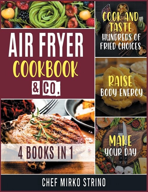 Air Fryer Cookook & Co. [4 books in 1]: Cook and Taste Hundreds of Fried Choices, Raise Body Energy and Make Your Day (Paperback)