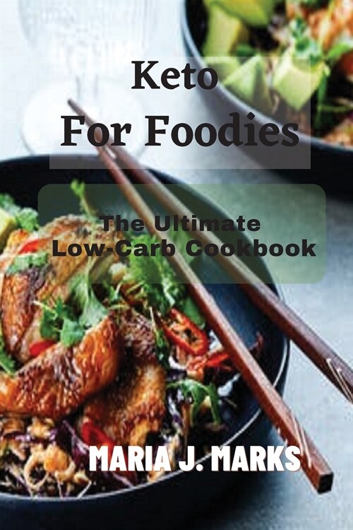 Keto For Foodies: The Ultimate Low-Carb Cookbook (Paperback)