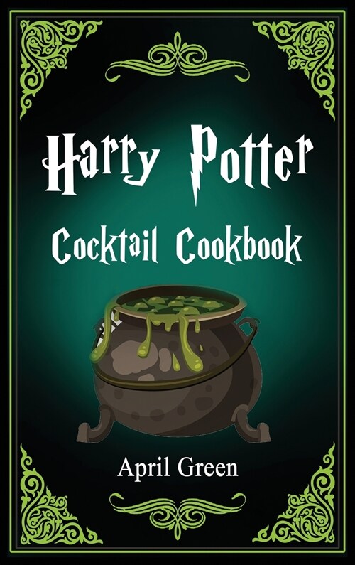 Harry Potter Cocktail Cookbook: 40 Amazing and Extraordinary Drink Recipes Inspired By The Wizarding World Of Harry Potter. (Hardcover)