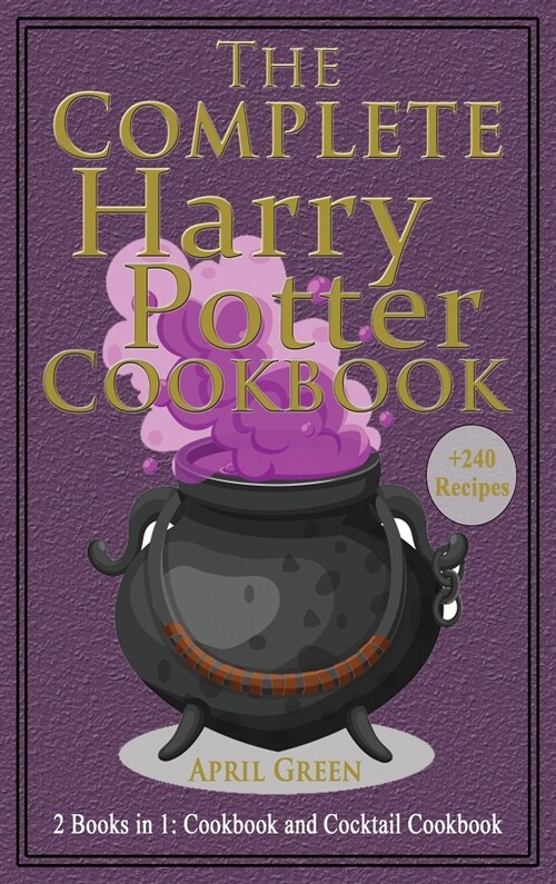 The Complete Harry Potter Cookbook: 2 books in 1: Cookbook And Cocktail Cookbook. +240 Amazing recipes inspired by the Wizarding World of Harry Potter (Hardcover)