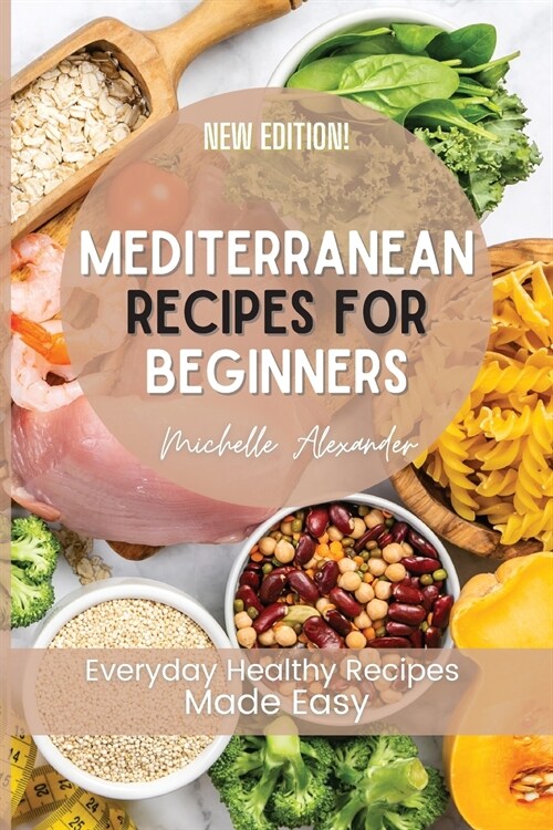 Mediterranean Recipes for Beginners: Everyday Healthy Recipes Made Easy (Paperback)