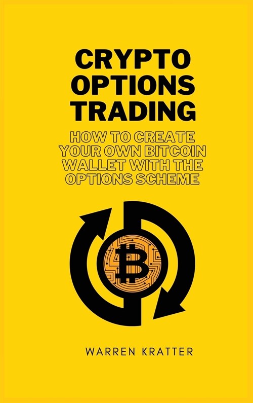 Crypto options trading: how to create your own bitcoin wallet with the options scheme (Hardcover)