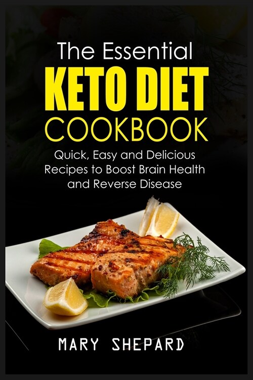 The Essential Keto Diet Cookbook: Quick, Easy And Delicious Recipes To Boost Brain Health, lose weight fast And Reverse Disease (Paperback)