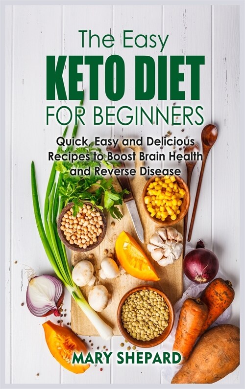 The Essential Keto Diet Cookbook: Quick, Easy And Delicious Recipes To Boost Brain Health, lose weight fast And Reverse Disease (Hardcover)