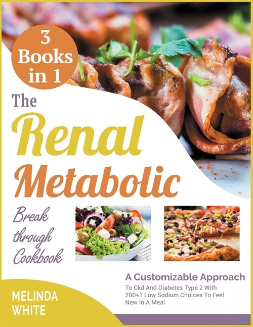 The Renal Metabolic Breakthrough Cookbook [3 BOOKS IN 1]: A Customizable Approach To Ckd And Diabetes Type 2 With 200+1 Low Sodium Choices To Feel New (Paperback)