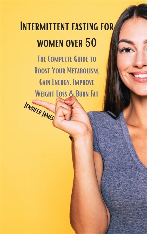 Intermittent fasting for women over 50: The Complete Guide to Boost Your Metabolism, Gain Energy, Improve Weight Loss & Burn Fat (Hardcover)