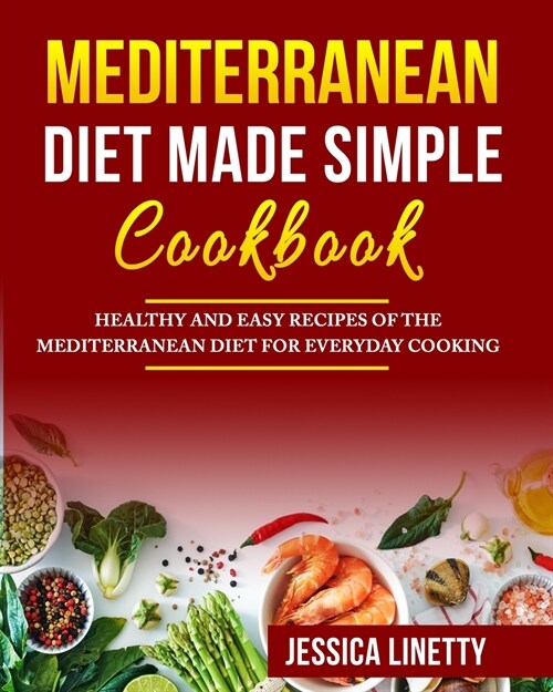 Mediterranean Diet Made Simple Cookbook: Healthy and Easy Recipes of the Mediterranean Diet for Everyday Cooking (Paperback)