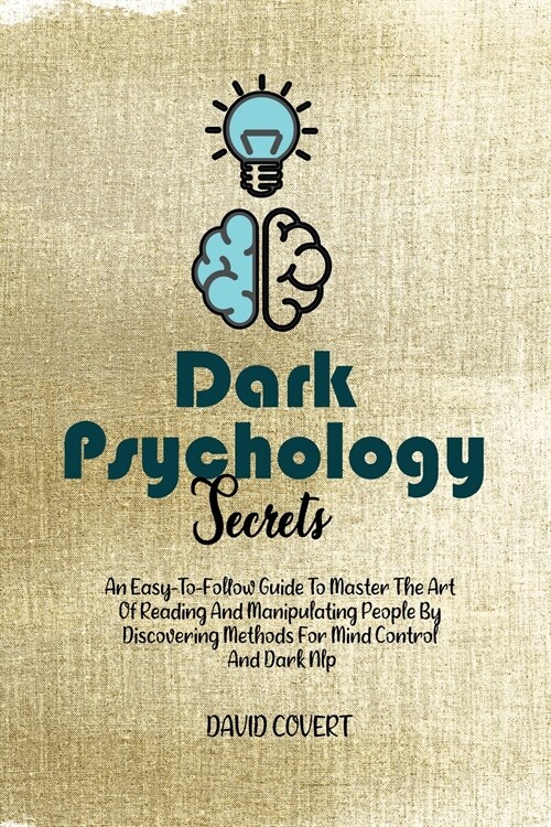 Dark Psychology Secrets: An Easy-To-Follow Guide To Master The Art Of Reading And Manipulating People By Discovering Methods For Mind Control A (Paperback)