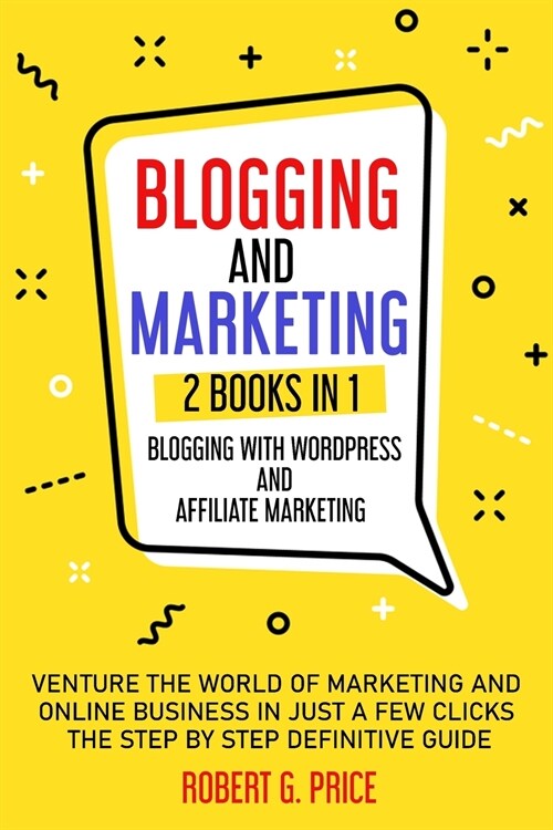 Blogging and Marketing: 2 BOOKS IN 1: BLOGGING WITH WORDPRESS and AFFILIATE MARKETING (Paperback)