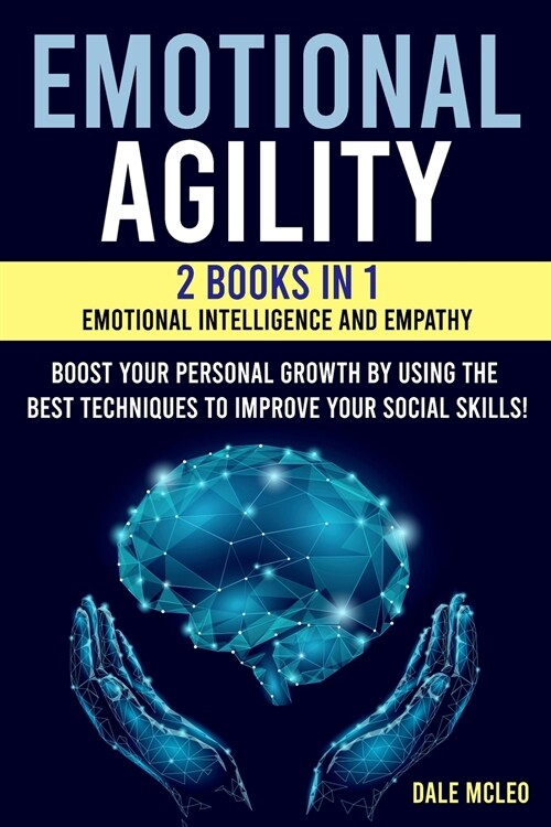 Emotional Agility: 2 BOOKS IN 1: EMOTIONAL INTELLIGENCE AND EMPATHY Boost your personal growth by using the best techniques to improve yo (Paperback)