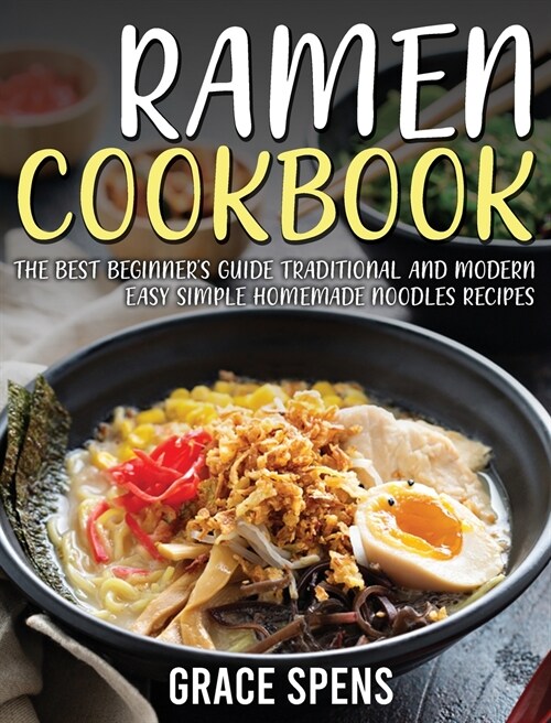 Ramen cookbook: The best beginners guide traditional and modern easy simple homemade noodles recipes (Hardcover)