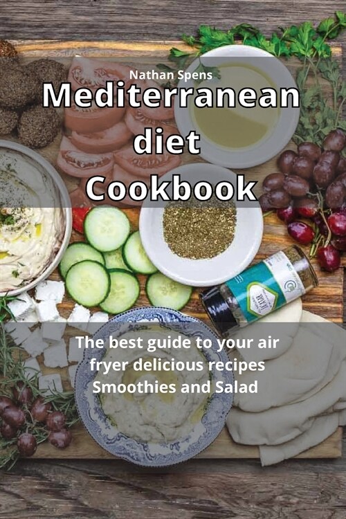 Mediterranean Diet Cookbook: The best guide to your air fryer delicious recipes Smoothies and Salad (Paperback)