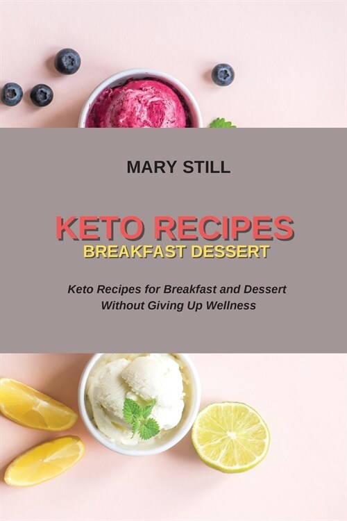 Keto Recipes Breakfast Dessert: Keto Recipes for Breakfast and Dessert Without Giving Up Wellness (Paperback)