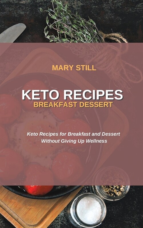 Keto Recipes Breakfast Dessert: Keto Recipes for Breakfast and Dessert Without Giving Up Wellness (Hardcover)