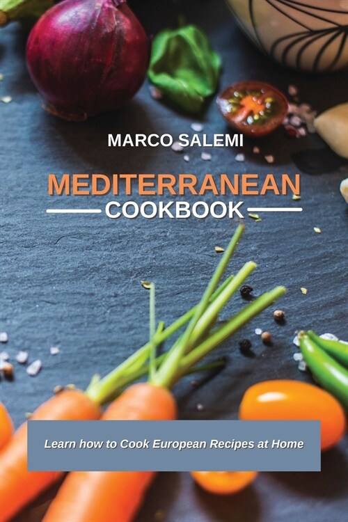 Mediteranean Cookbook: Learn how to Cook European Recipes at Home (Paperback)