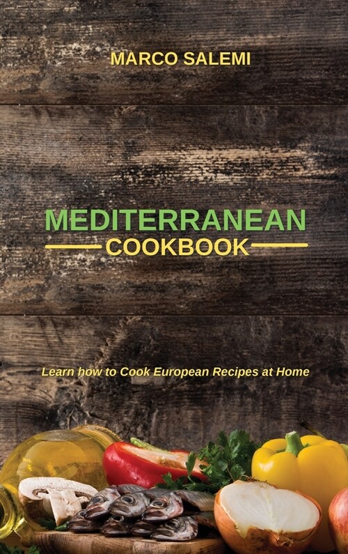 Mediteranean Cookbook: Learn how to Cook European Recipes at Home (Hardcover)
