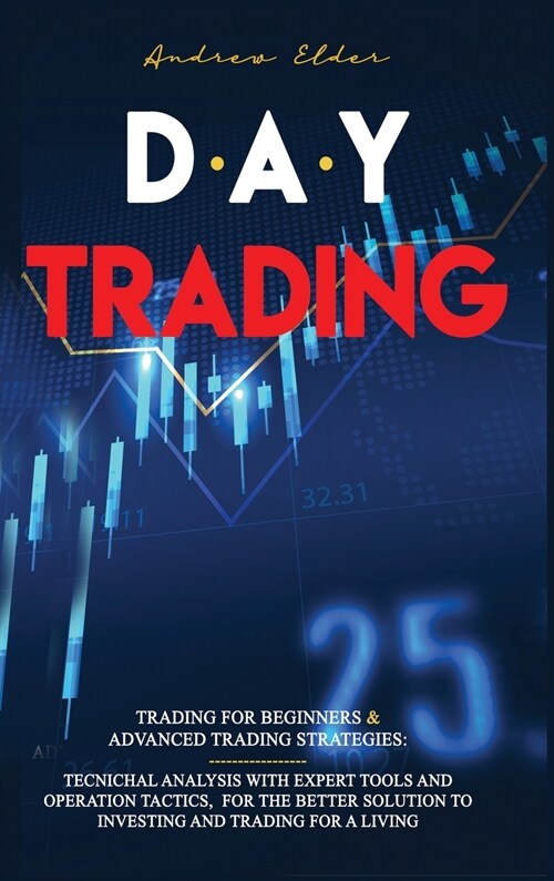 Day Trading: 2 Books in 1: Trading for Beginners + Advanced Trading Strategies: Tecnichal Analysis with Expert Tools and Operation (Hardcover)