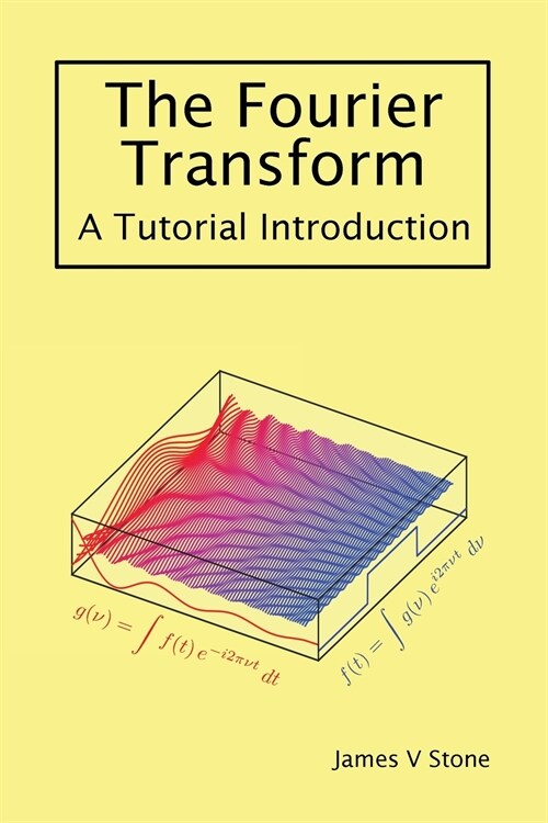 The Fourier Transform: A Tutorial Introduction (Paperback)