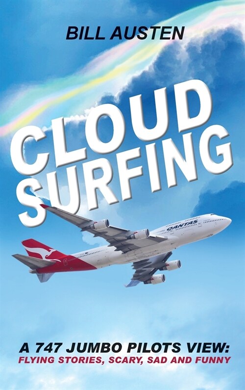 Cloud Surfing: A 747 Jumbo Pilots View, Flying Stories, Scary, Sad and Funny (Hardcover)