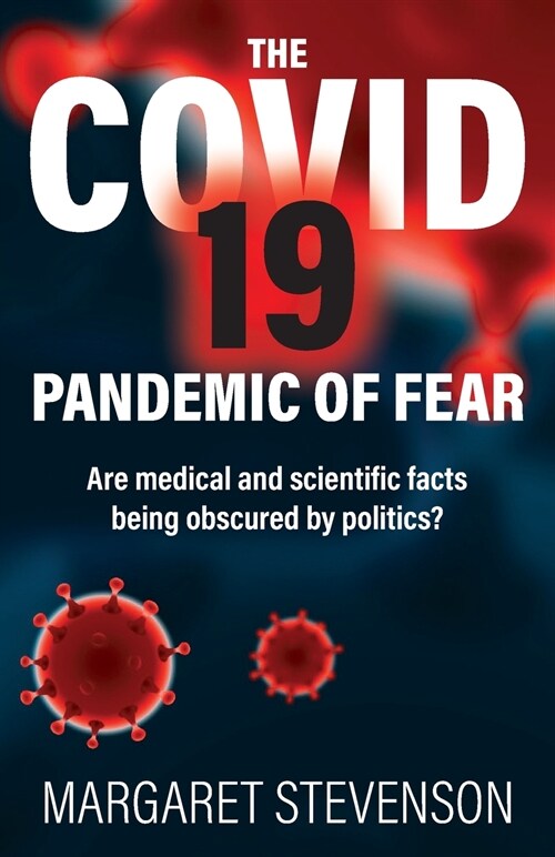 The COVID-19 Pandemic of Fear: Are medical and scientific facts being obscured by politics? (Paperback)