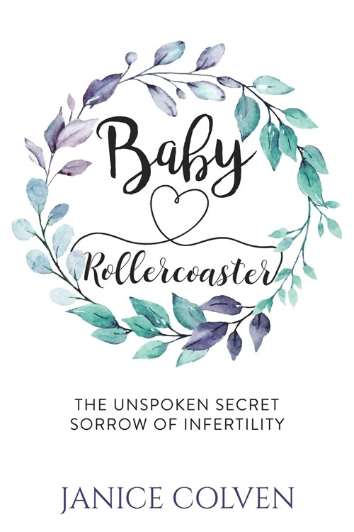Baby Rollercoaster: The Unspoken Secret Sorrow of Infertility (Paperback)